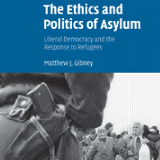 The Ethics and Politics of Asylum: Liberal Democracy and the Response to Refugees”; Matthew J Gibney